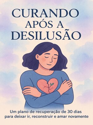 cover image of Curando Após a DesilusãoUm plano de recuperação de 30 dias para deixar ir, reconstruir e amar novamente